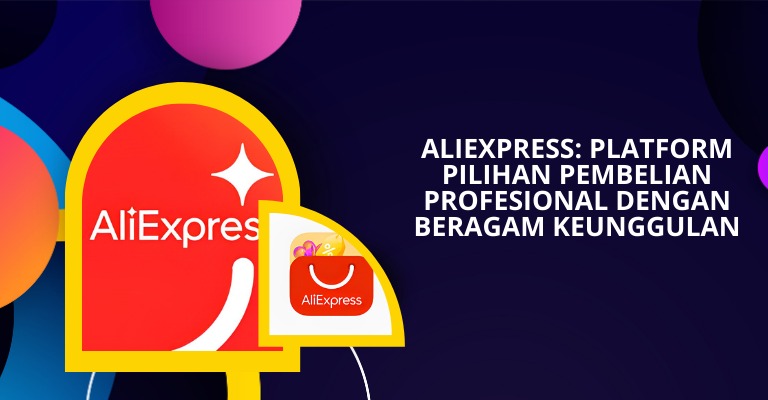 Aliexpress: Platform Pilihan Pembelian Profesional Dengan Beragam ...